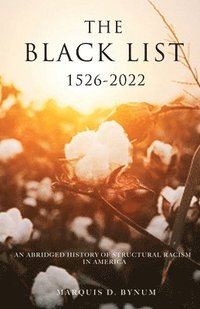 bokomslag The Black List 1526 -2022: An Abridged History of Structural Racism in America