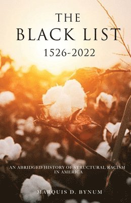 bokomslag The Black List 1526 -2022: An Abridged History of Structural Racism in America