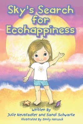 Julie Neustadter, Sandi Schwartz - Sky's Search for Ecohappiness, Inbunden