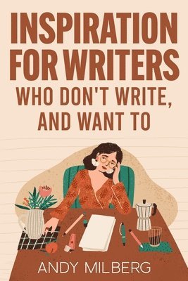 Inspiration for Writers Who Don't Write, and Want To 1