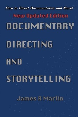 James R Martin, James R. Martin, R. Martin, James - Documentary Directing and Storytelling, Häftad