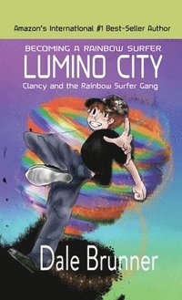 bokomslag BECOMING A RAINBOW SURFER - LUMINO CITY - Clancy and the Rainbow Surfer Gang