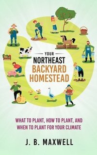 bokomslag Your Northeast Backyard Homestead