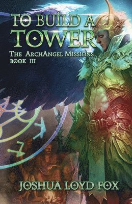 To Build a Tower: Book III of The ArchAngel Missions 1
