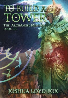 bokomslag To Build a Tower: Book III of The ArchAngel Missions