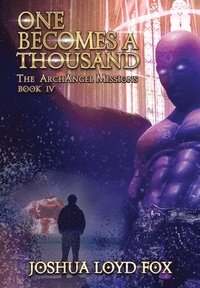 bokomslag One Becomes a Thousand: Book IV of The ArchAngel Missions