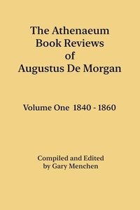 bokomslag The Athenaeum Book Reviews of Augustus De Morgan. Volume One 1840 - 1860