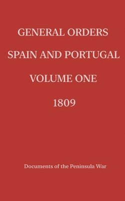 General Orders. Spain and Portugal. Volume I. 1809. 1