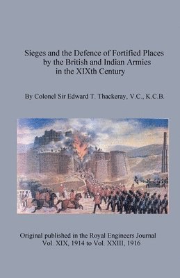 Sieges and the Defence of Fortified Places by the British and Indian Armies in the XIXth Century 1