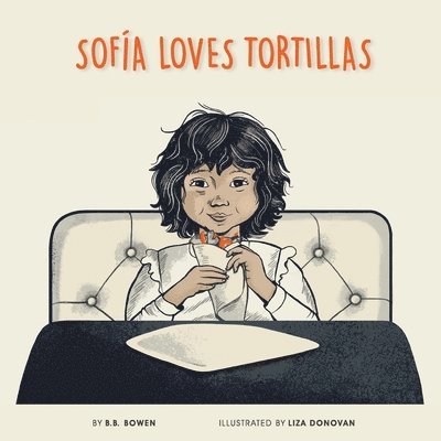 B B Bowen, B. B. Bowen, B.B. Bowen - Sofia Loves Tortillas, Häftad