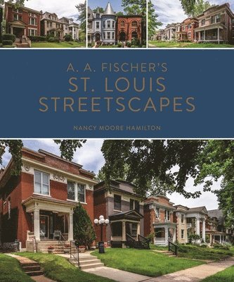 Nancy Moore Hamilton - A. A. Fischer's St. Louis Streetscapes, Inbunden