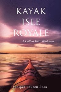 bokomslag Kayak Isle Royale: A Call to Your Wild Soul