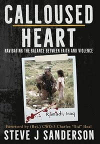 bokomslag Calloused Heart: Navigating the Balance between Faith and Violence