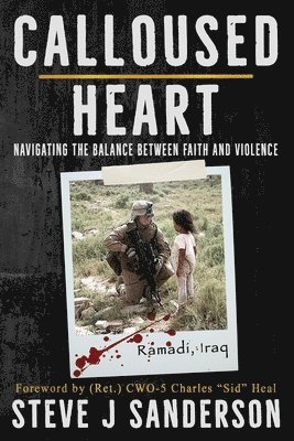 Steve J. Sanderson, Steve J Sanderson - Calloused Heart: Navigating the Balance between Faith and Violence, Häftad