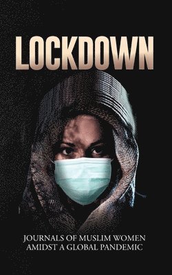 Lockdown Journals of Muslim Women Amidst a Global Pandemic 1