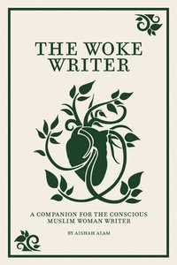 bokomslag The Woke Writer A Companion For The Conscious Muslim Woman Writer