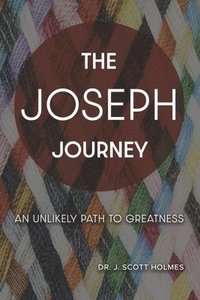 bokomslag The Joseph Journey: An Unlikely Path to Greatness