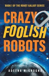 bokomslag Crazy Foolish Robots