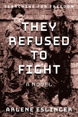 They Refused to Fight: Searching for Freedom 1