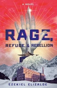 bokomslag Rage, Refuge, and Rebellion