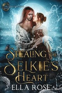 bokomslag Stealing the Selkie's Heart: The Selkie Seas, Book 1