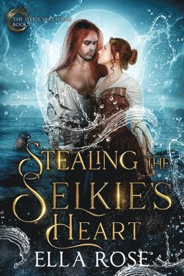 Stealing the Selkie's Heart: The Selkie Seas, Book 1 1