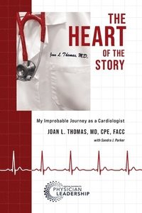 bokomslag The Heart of the Story: My Improbable Journey as a Cardiologist