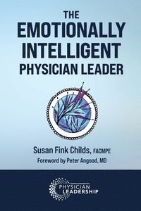 bokomslag The Emotionally Intelligent Physician Leader
