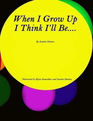 When I Grow Up I Think I'll Be.....