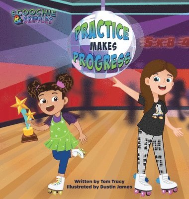 Tom Tracy - Practice Makes Progress - An LGBT Family Friendly Kids Book about Building Self Confidence through Roller Skating, Inbunden