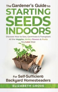 bokomslag The Gardener's Guide to Starting Seeds Indoors