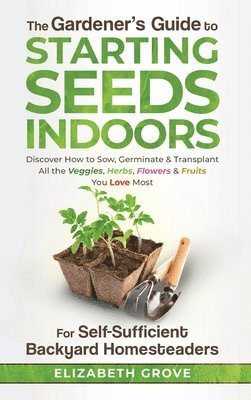 bokomslag The Gardener's Guide to Starting Seeds Indoors