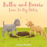 bokomslag Bella and Bonnie Love to Dig Holes