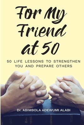 For My Friend At 50 -50 Life Lessons To Streghten You And Prepare Others 1