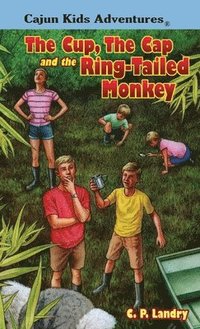 bokomslag CAJUN KIDS ADVENTURES- Volume Three: The Cup, the Cap and the Ring-Tailed Monkey
