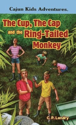 CAJUN KIDS ADVENTURES- Volume Three: The Cup, the Cap and the Ring-Tailed Monkey