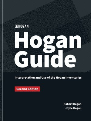 Robert Hogan, Joyce Hogan - The Hogan Guide: Interpretation and Use of the Hogan Inventories: Interpretation and Use of the Hogan Inventories, Häftad