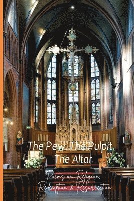 The Pew. The Pulpit. The Altar. 1