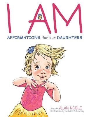 Alan Noble - I AM, Affirmations For Our Daughters, Inbunden