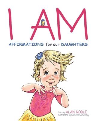 bokomslag I AM, Affirmations For Our Daughters