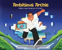 bokomslag Ambitious Archie: Building a Legacy Through Acts of the Heart