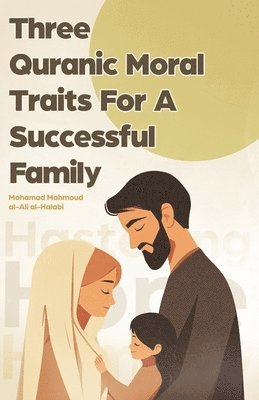 bokomslag Three Quranic Moral Traits for a Successful Family