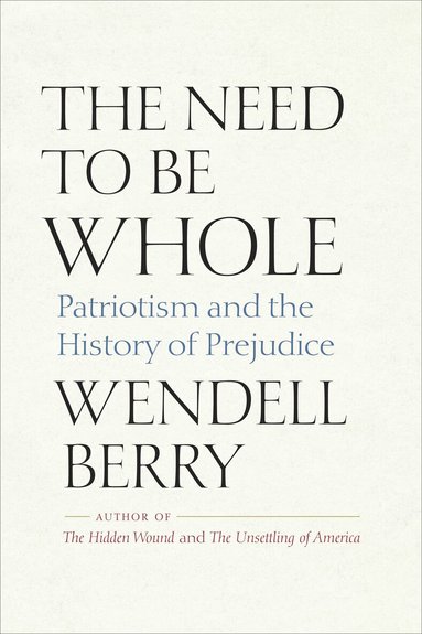 Wendell Berry - Need to Be Whole, Häftad