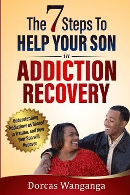 bokomslag The 7 Steps to Help Your Son in Addiction Recovery