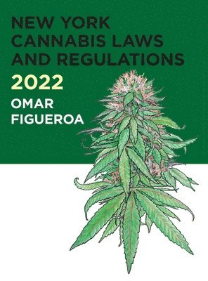 Omar Figueroa - 2022 New York Cannabis Laws and Regulations, Inbunden