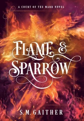 S M Gaither - Flame and Sparrow, Inbunden