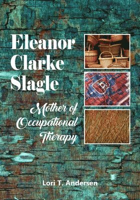 bokomslag Eleanor Clarke Slagle: Mother of Occupational Therapy