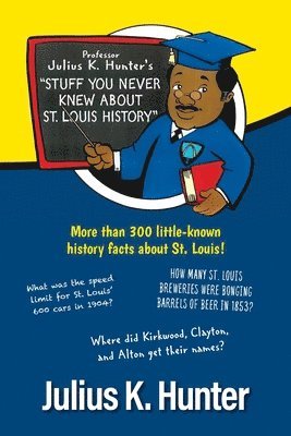 Julius K Hunter, Julius K. Hunter, K. Hunter, Julius - Professor Julius K. Hunter's "Stuff You Never Knew About St. Louis History", Häftad
