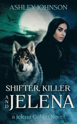 Shifter, Killer and Jelena: A Jelena Cohert Novel