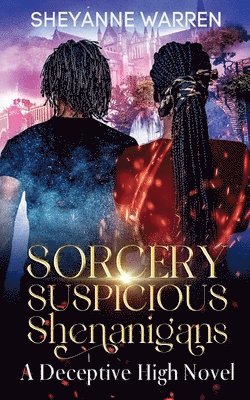 Sheyanne Warren, Shelley Lopez - Sorcery and Suspicious Shenanigans: A Deceptive High Novel, Häftad